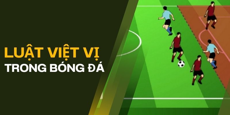 Việt Vị Trong Bóng Đá: Luật Lệ, Ứng Dụng Và Ảnh Hưởng 2 Một số thông tin người chơi cần nắm được về luật việt vị trong bóng đá